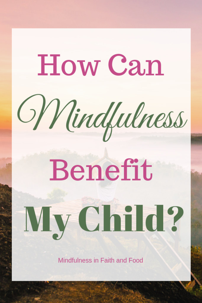 Benefits of Mindfulness for Children : May help improve mood, stress levels, social skills, and academics
